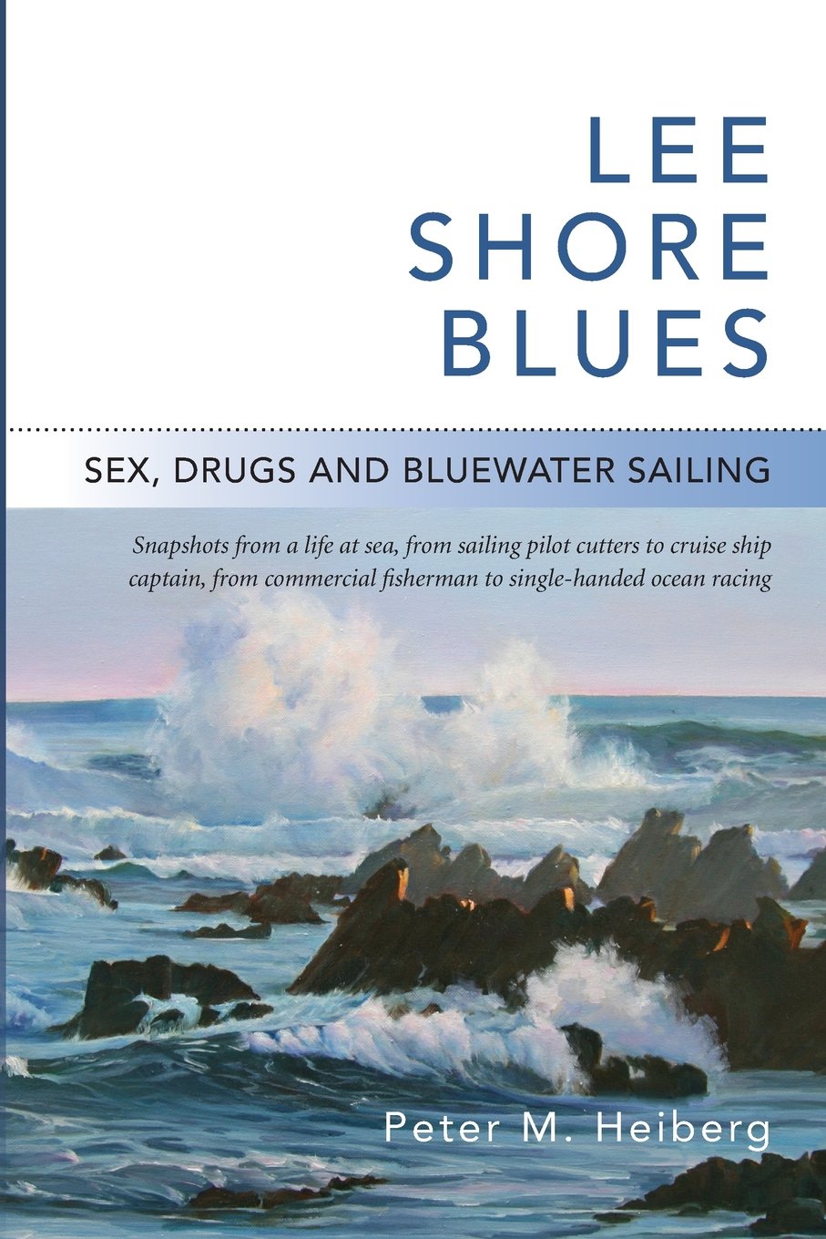 Lee Shore Blues: Sex, Drugs and Bluewater Sailing - Adventure Novel About Ocean Voyages & Life at Sea | Perfect for Sailing Enthusiasts & Marine Adventure Lovers
