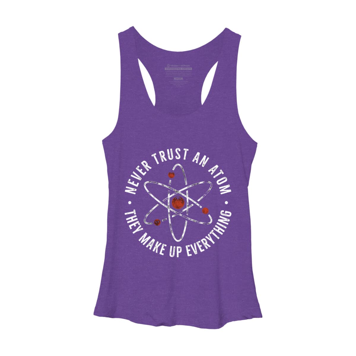 Funny Science Slogan Women's Racerback Tank Top - Never Trust an Atom They Make Up Everything - Gym, Running & Casual Wear