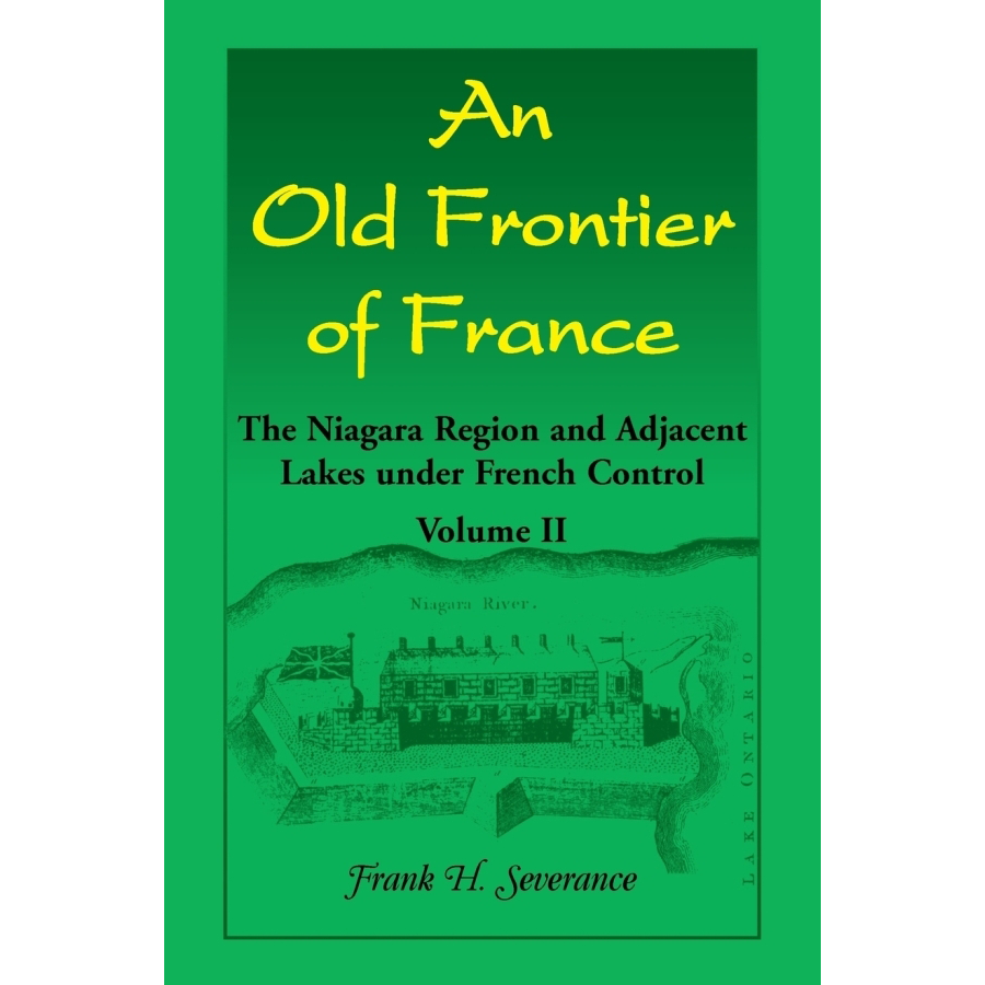 An Old Frontier of France: The Niagara Region and Adjacent Lakes under French Control, Volume 2 | French Colonial History Book | Great for History Enthusiasts & Academic Research