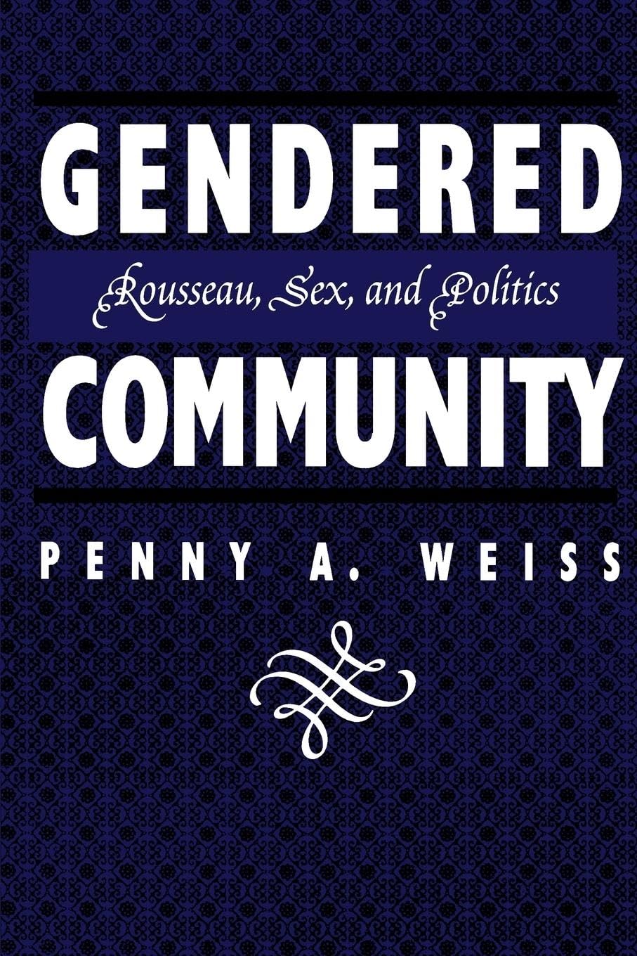 Gendered Community: Rousseau, Sex, and Politics - Exploring Gender Dynamics in Political Philosophy for Academic Study and Research
