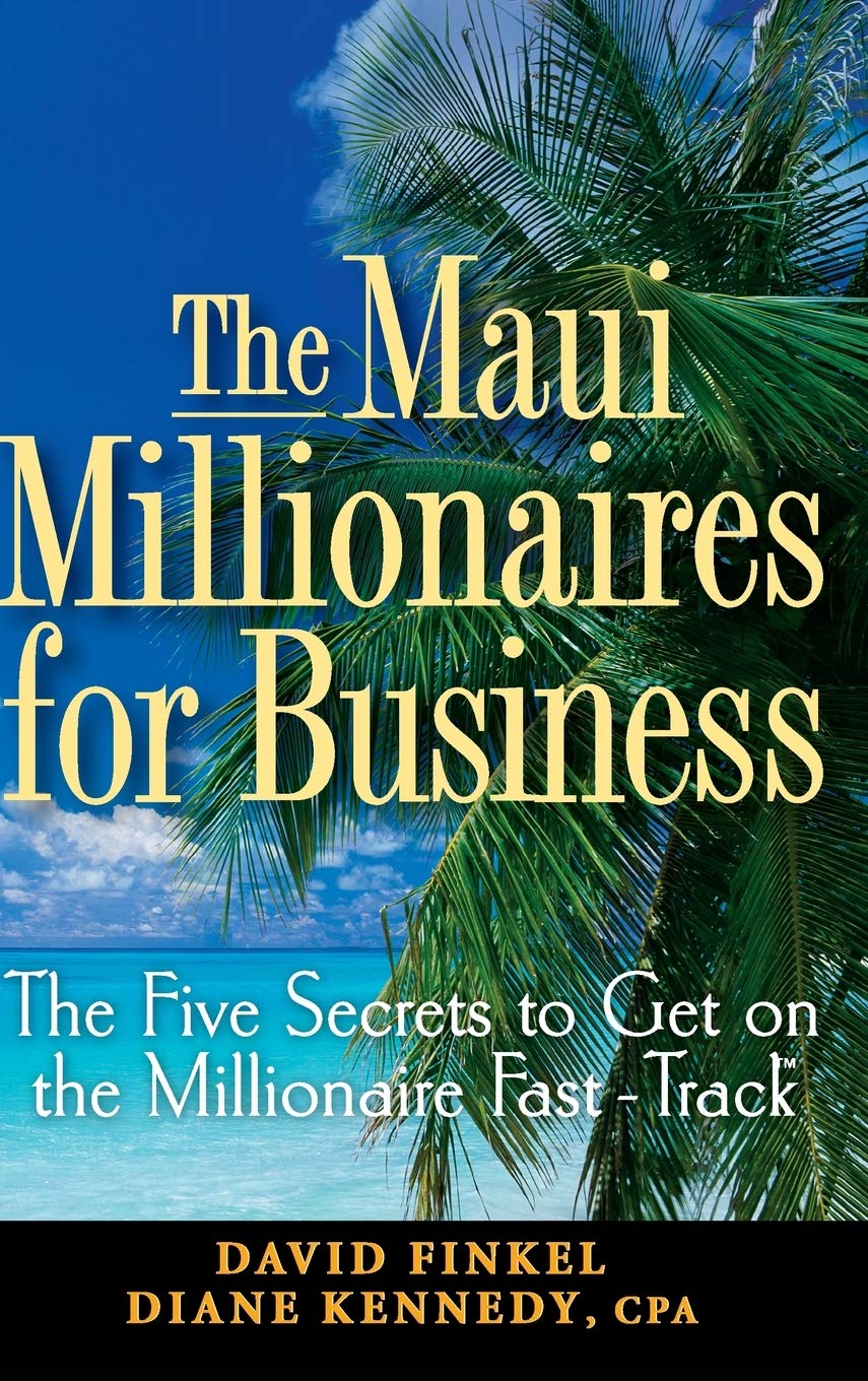 The Maui Millionaires for Business: 5 Secrets to Fast-Track Millionaire Success - Perfect for Entrepreneurs & Small Business Owners
