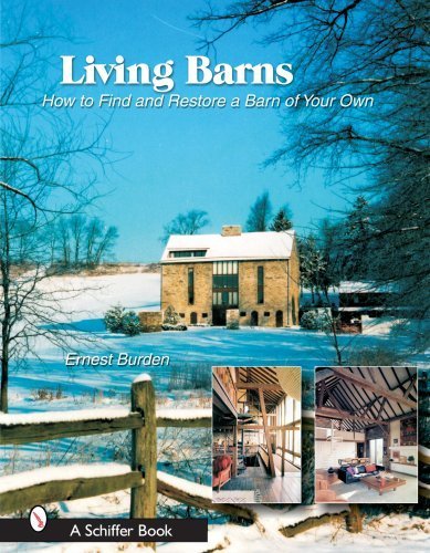 Living Barns: How to Find and Restore a Barn of Your Own - Ernest E. Burden | Schiffer Books (2007) | Barn Restoration Guide for DIY Enthusiasts & Historic Preservation