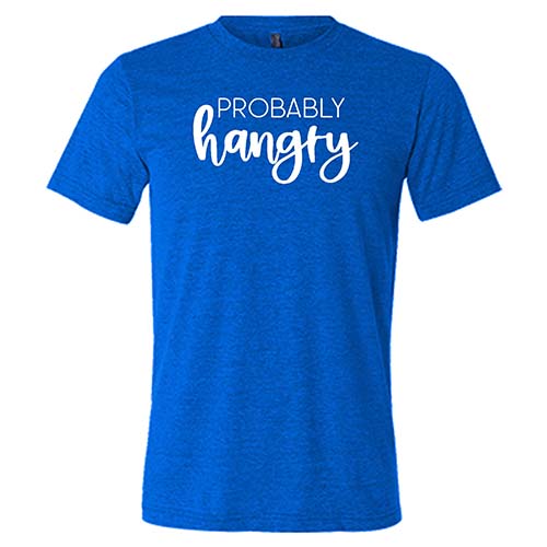 Probably Hangry Shirt - Funny Unisex T-Shirt for Men & Women - Comfortable Cotton Tee for Casual Wear, Gifts & Everyday Outfits