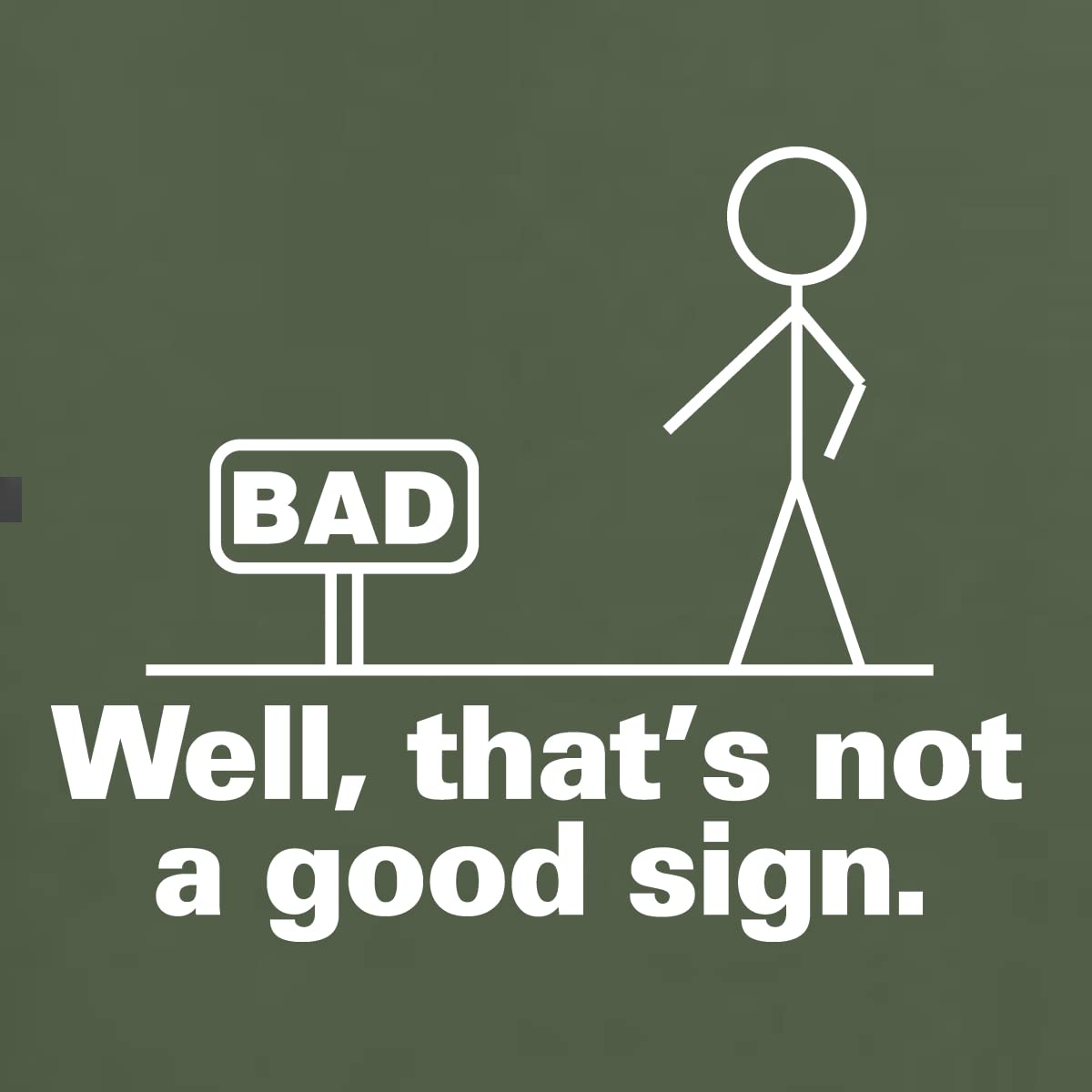 Funny Bad Well That's Not a Good Sign Humor Graphic T-Shirt for Men | Trendy Sarcastic Tee for Casual Wear, Parties & Gifts