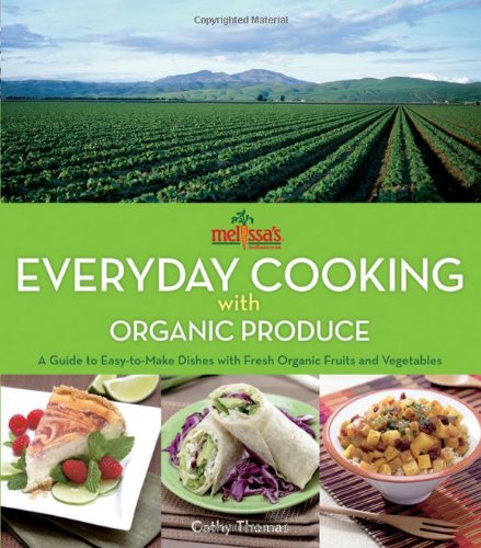 Melissa's Organic Cooking Guide: Easy Recipes with Fresh Organic Fruits & Vegetables for Healthy Meals | Perfect for Home Chefs & Meal Prep