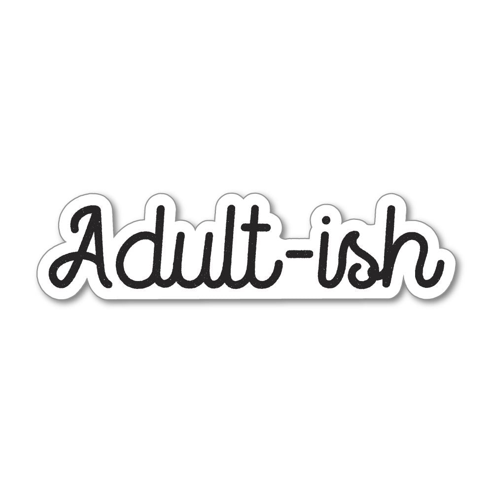 Funny Adult Ish Sticker Decal - Waterproof Vinyl Decals for Laptops, Cars, Tumblers & DIY Crafts - Perfect for Gifts, Home Decor & Personalization