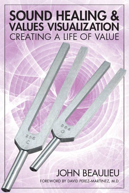 Sound Healing & Values Visualization Book by Dr. John Beaulieu - Create a Meaningful Life | Self-Improvement & Meditation Guide for Personal Growth
