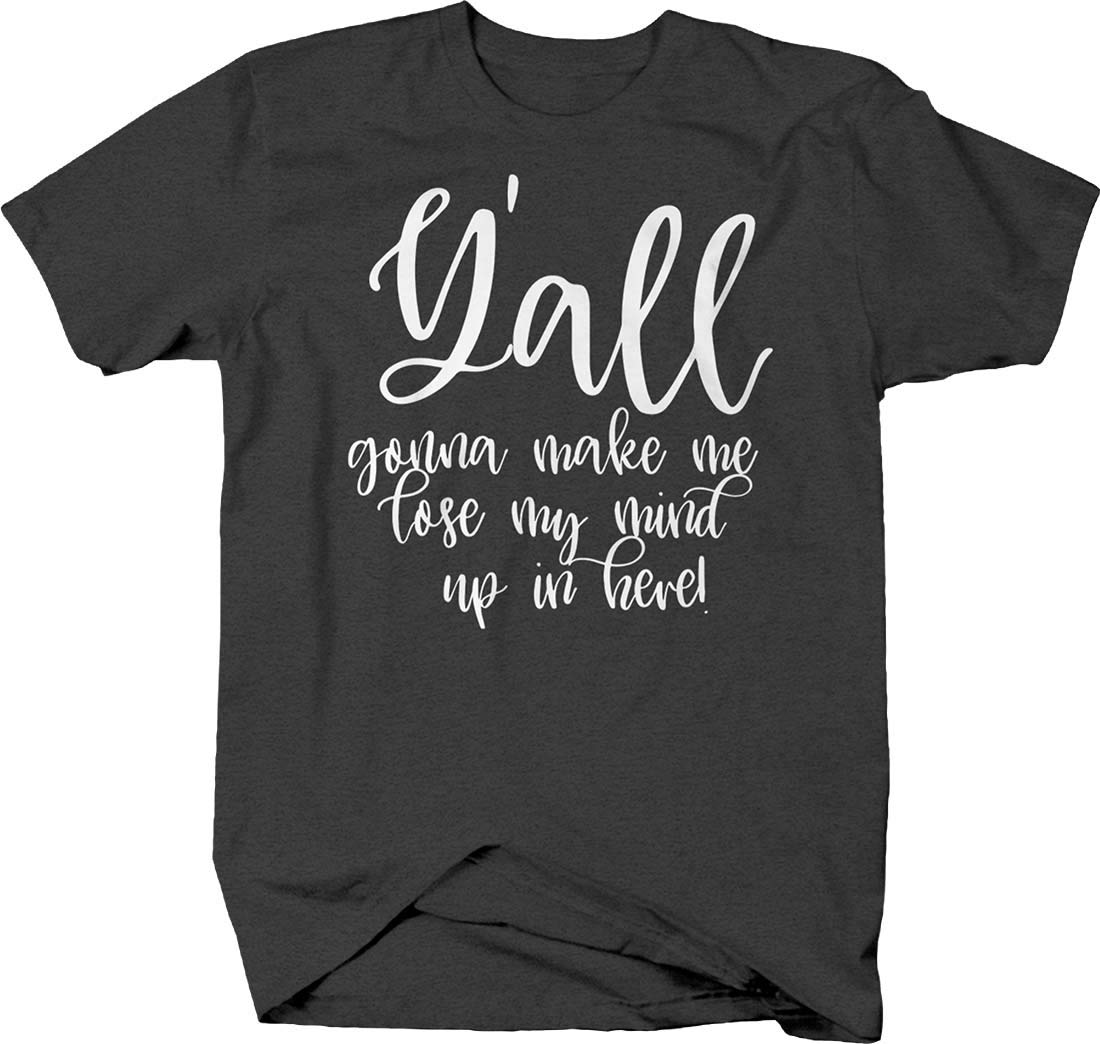 Funny Southern T-Shirt for Men - Hilarious 'Y'all Gonna Make Me Lose My Mind' Graphic Tee | Perfect for Casual Wear, Parties & Gift Giving
