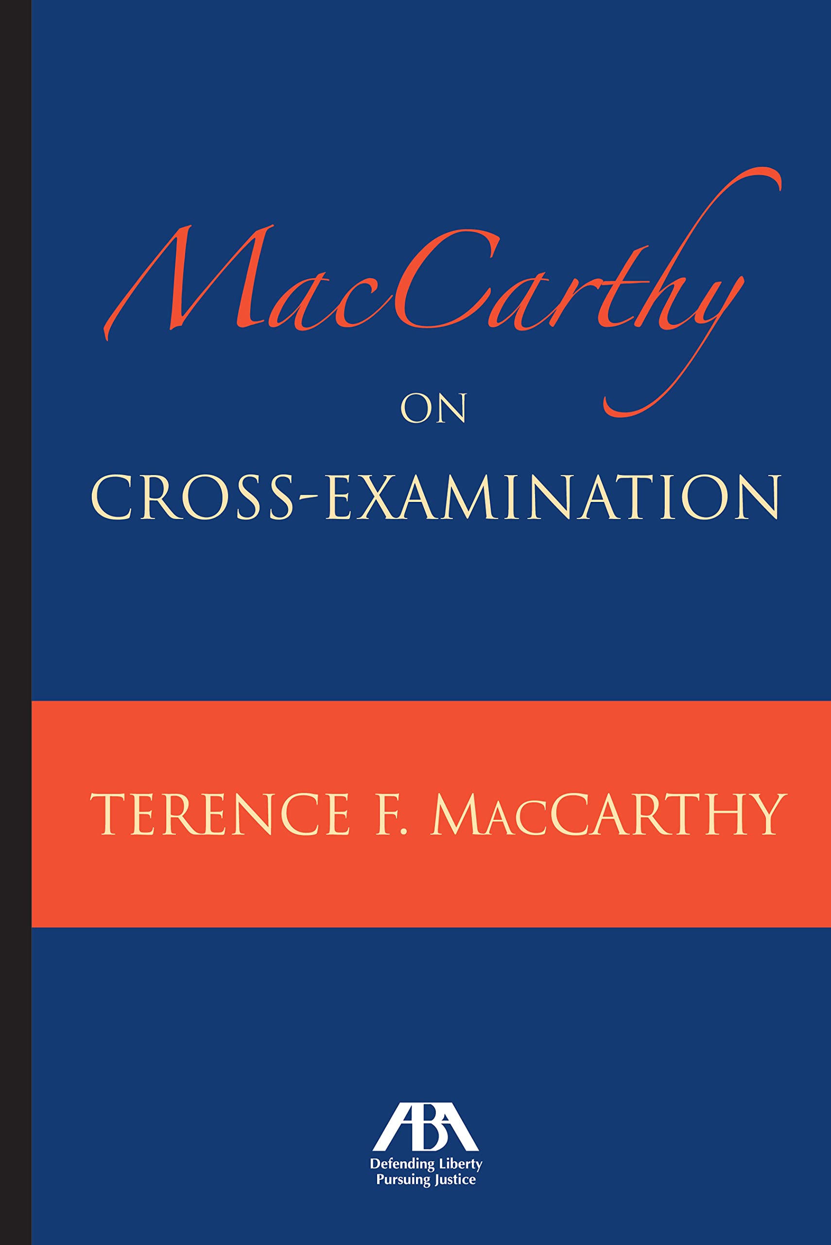 MacCarthy on Cross-Examination: Expert Legal Guide for Courtroom Strategies & Trial Techniques | Perfect for Attorneys, Law Students & Legal Professionals