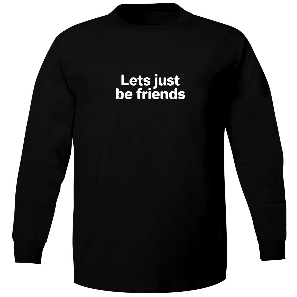 Lets Just Be Friends - Funny Adult Long Sleeve T-Shirt | Comfortable Cotton Crewneck Top for Men & Women | Perfect for Casual Wear, Parties & Gifts