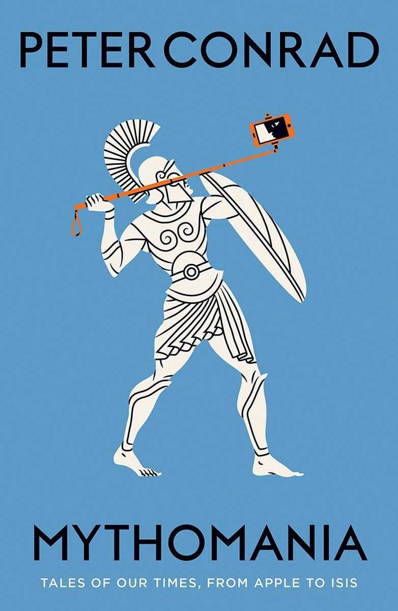 Mythomania: Modern Tales from Apple to ISIS - Explore Contemporary Stories & Cultural Narratives | Perfect for Book Clubs, Academic Studies & Thought-Provoking Reads