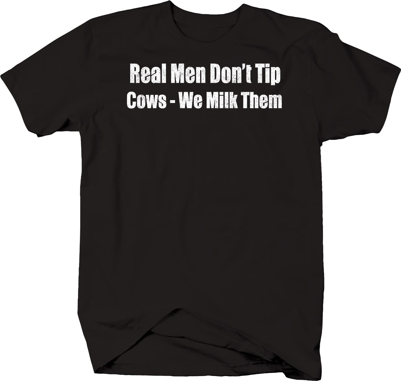 Real Men Don't Tip Cows We Milk Them Funny Farm T-Shirt - Soft Cotton Black Tee for Farmers, Ranchers & Country Lovers - Perfect for Farm Work, Rodeos & Country Music Festivals