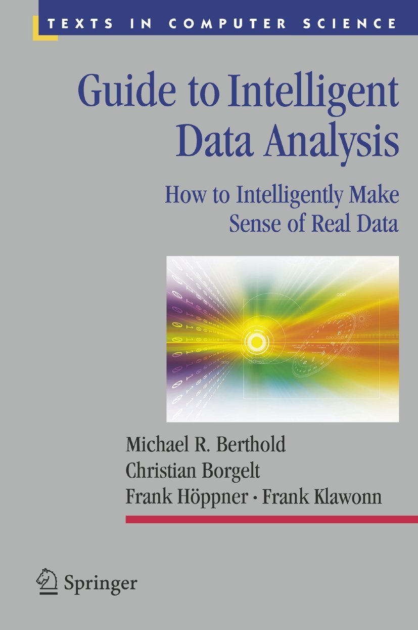Intelligent Data Analysis Guide: Techniques for Making Sense of Real Data - Computer Science Textbook for Business Analytics & Research Applications