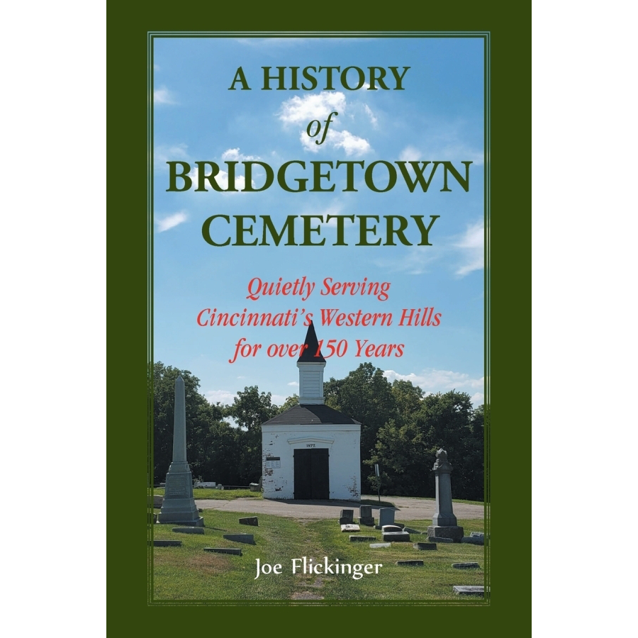 Bridgetown Cemetery History Book - Serving Cincinnati's Western Hills for Over 150 Years | Historical Landmark Guide & Genealogy Resource for Ohio Families