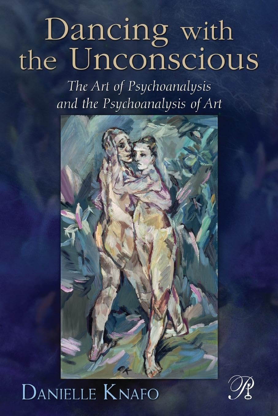 Psychoanalysis Book: Dancing with the Unconscious - Art of Psychoanalysis & Psychoanalysis of Art | New Key Series | For Therapists, Students & Art Enthusiasts
