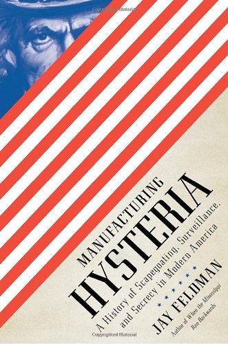 Manufacturing Hysteria: Modern American History of Scapegoating, Surveillance & Government Secrecy | Political Science Book for Students & Researchers