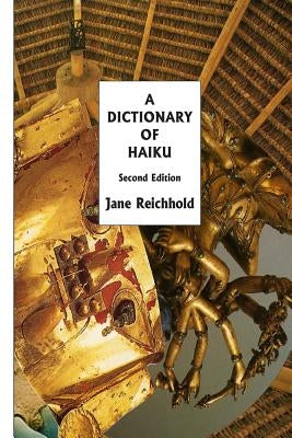A Dictionary of Haiku: Second Edition - Classic Japanese Poetry Collection for Writers, Students & Literature Lovers - Perfect for Study, Inspiration & Gift Giving