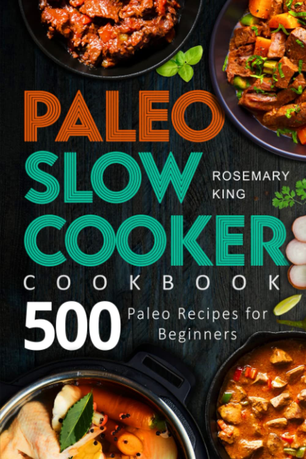 Paleo Slow Cooker Cookbook: 500 Easy Paleo Recipes for Beginners - Healthy Crock Pot Meals for Weight Loss & Meal Prep | Perfect for Busy Families & Keto Diet Lovers
