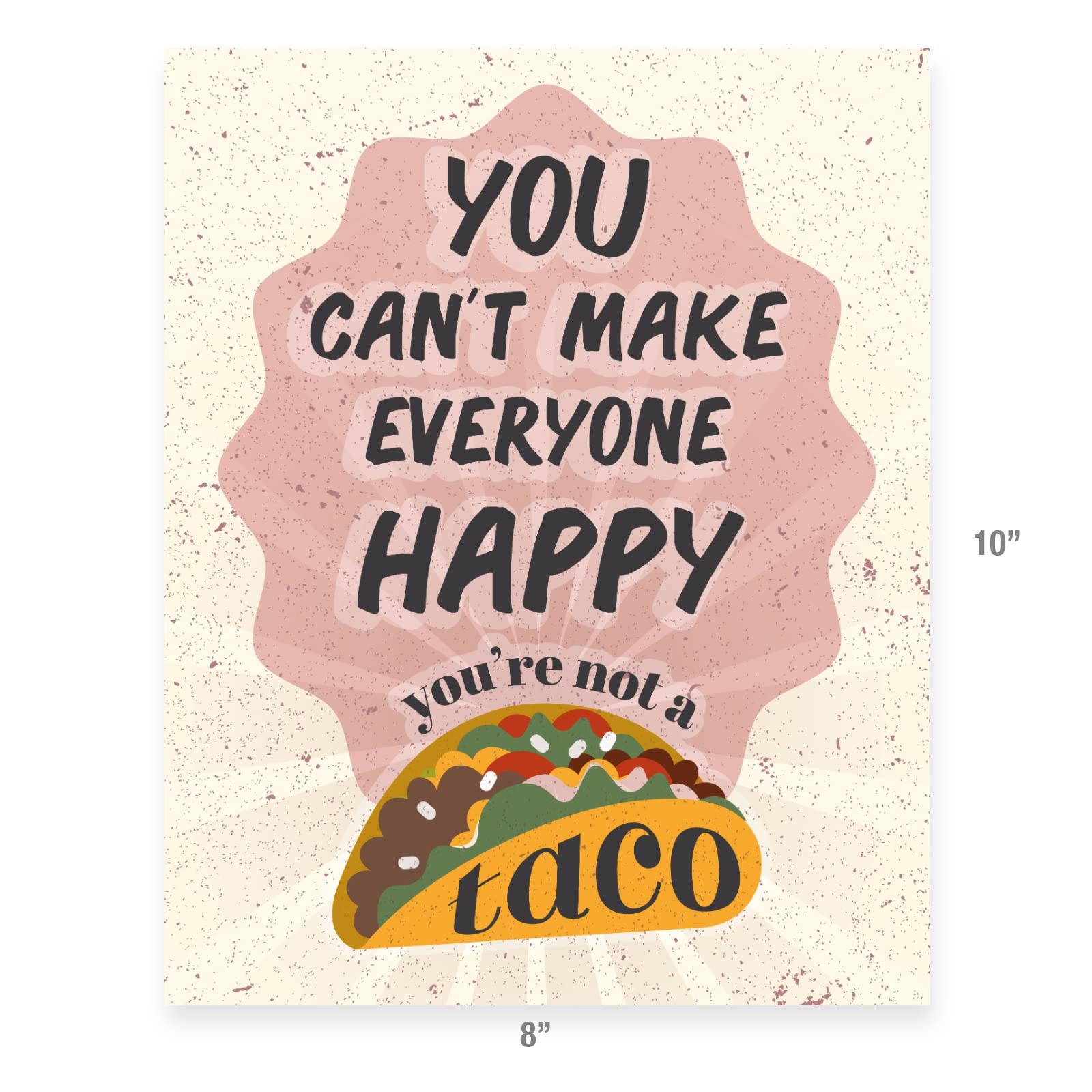 You Can't Make Everyone Happy You're Not A Taco Sign - Funny Home Decor Wall Art Print (8x10 Inch Unframed, Premium Matte Paper) - Perfect for Kitchen, Dining Room & Office Decor