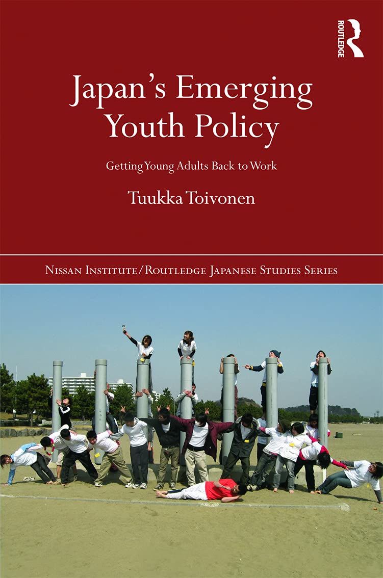 Japan's Emerging Youth Policy: Getting Young Adults Back to Work - Nissan Institute/Routledge Japanese Studies - Essential for Researchers & Policy Makers in Asian Labor Markets