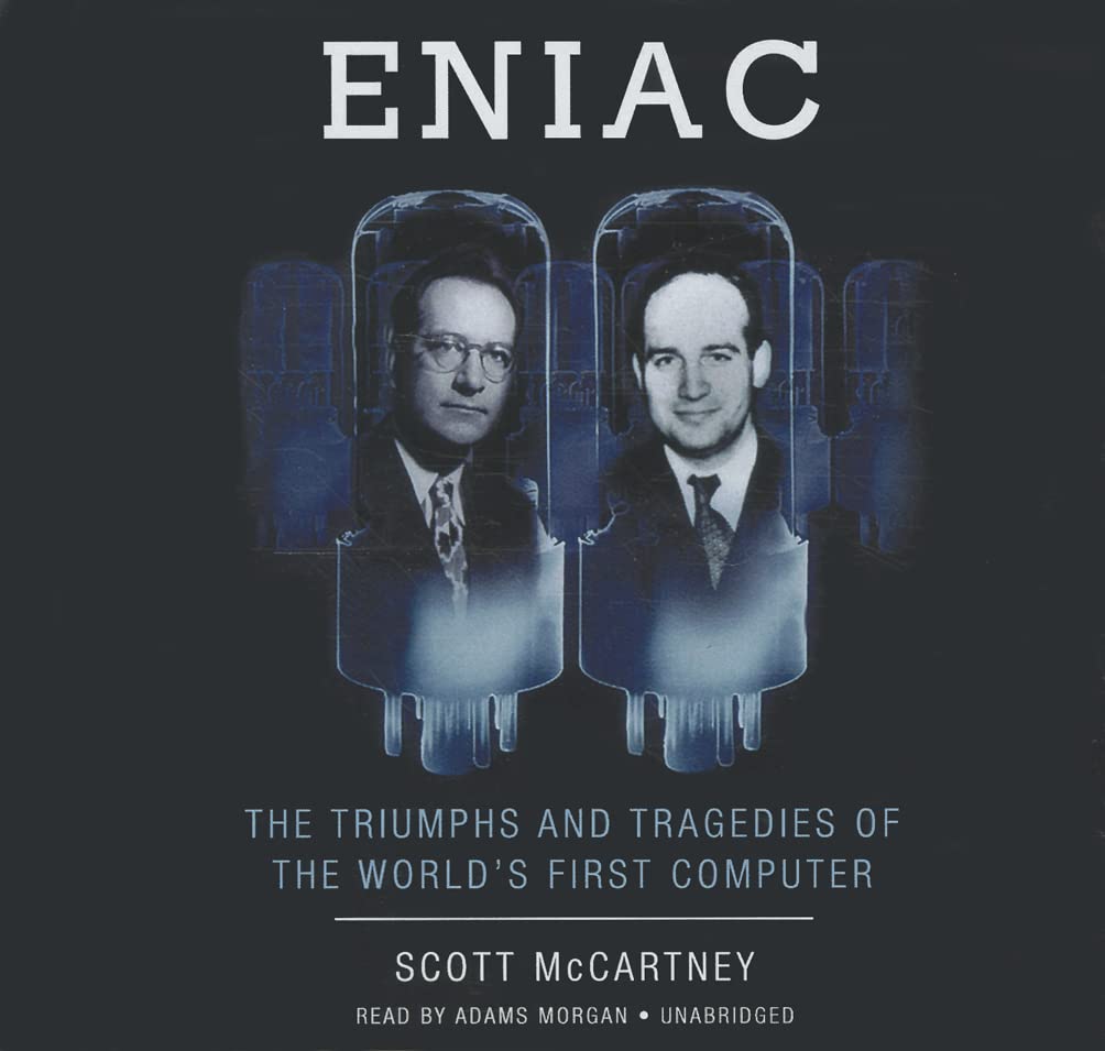 ENIAC: History, Triumphs & Tragedies of the World's First Computer - Perfect for Tech Enthusiasts & Computer History Buffs