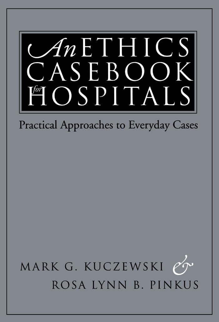 Hospital Ethics Casebook: Practical Solutions for Everyday Ethical Dilemmas in Healthcare | Ideal for Medical Professionals, Administrators & Students