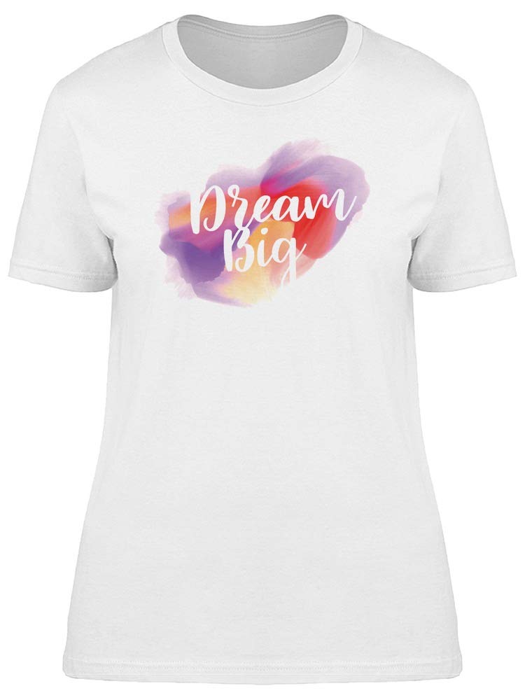 Dream Big Watercolor Stain Text Tee for Women - Soft Cotton Graphic T-Shirt for Casual Wear & Inspirational Outfits