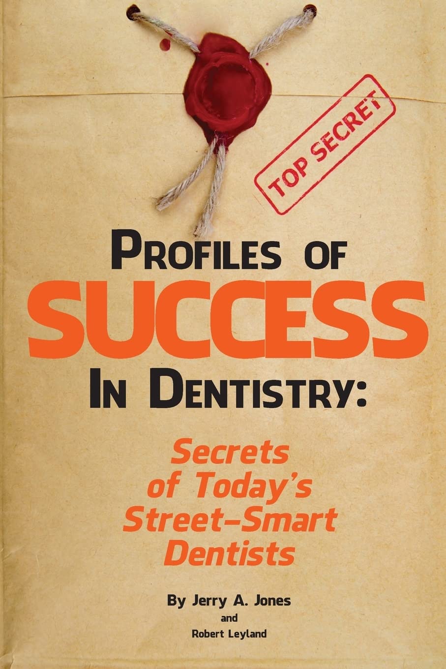 Profiles of Success in Dentistry: Secrets of Today's Street Smart Dentists - Essential Guide for Dental Professionals & Students | Improve Practice Management & Patient Care