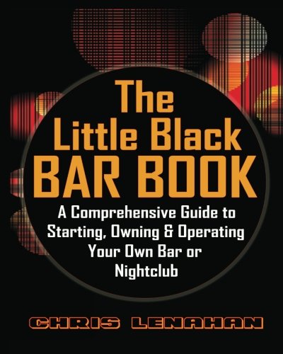 The Little Black Bar Book: Ultimate Guide to Starting, Owning & Running a Successful Bar or Nightclub | Essential Tips for Entrepreneurs & Small Business Owners | Perfect for Aspiring Bar Owners & Hospitality Professionals