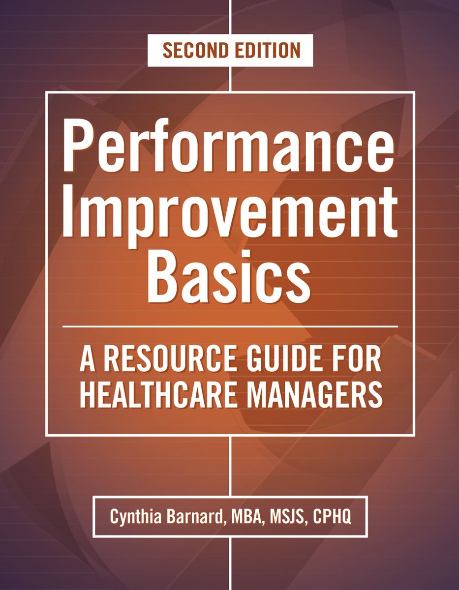 Performance Improvement Basics for Healthcare Managers, 2nd Edition - Practical Guide to Enhance Hospital Efficiency & Patient Care | Healthcare Administration Resource