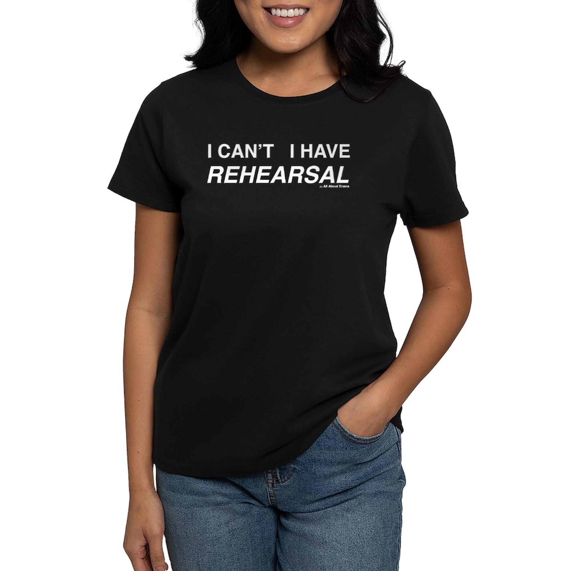 CafePress 'I Can't I Have Rehearsal' Women's Dark Cotton T-Shirt with White Text - Perfect for Theater Lovers, Dance Practice & Casual Wear