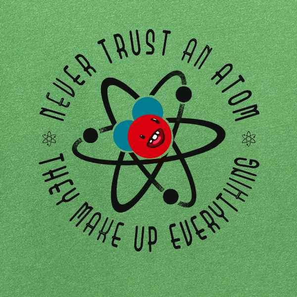 Never Trust an Atom They Make Up Everything - Funny Science Graphic T-Shirt for Men | Pop Threads Cotton Tee | Perfect for Nerdy Jokes, Science Lovers & Casual Wear