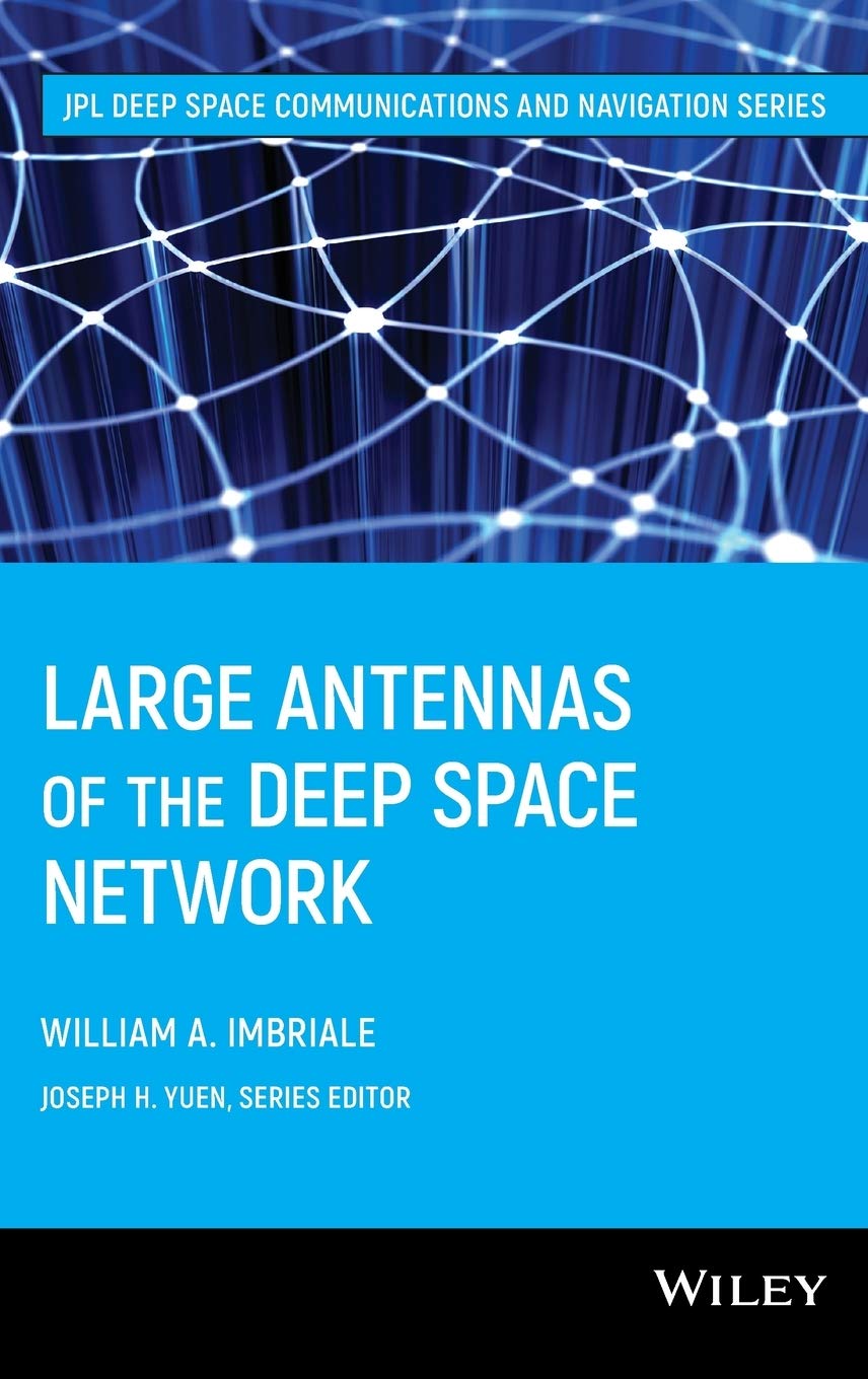 Large Antennas of the Deep Space Network (JPL Deep-Space Communications and Navigation Series) - NASA Space Exploration Equipment for Satellite Tracking & Interplanetary Missions