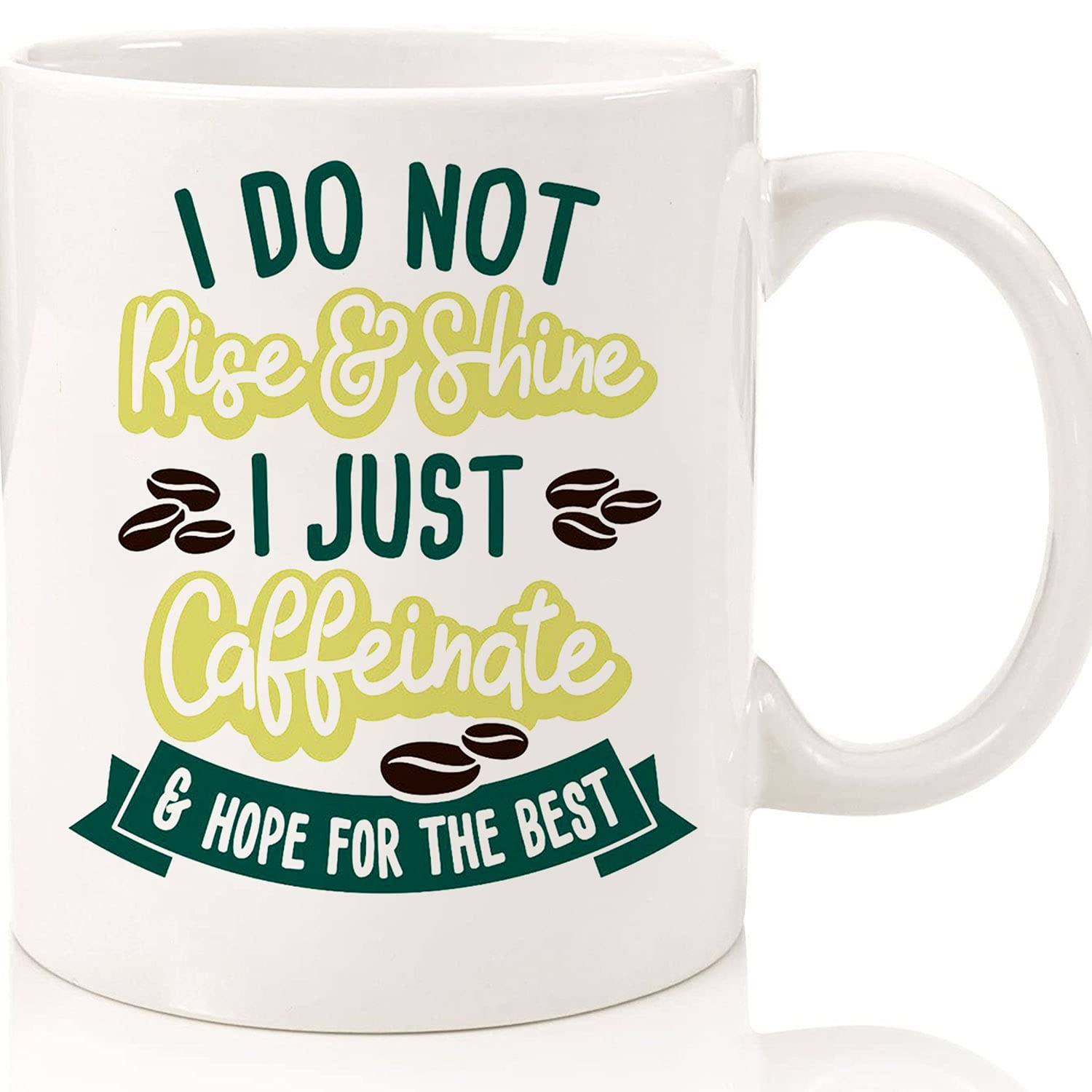 Funny Coffee Mug - 'I Do Not Rise & Shine, I Just Caffeinate & Hope For The Best' - 11oz & 15oz Ceramic Novelty Cup with Double-Sided Print - Perfect Gift for Coffee Lovers, Office Humor & Morning Motivation