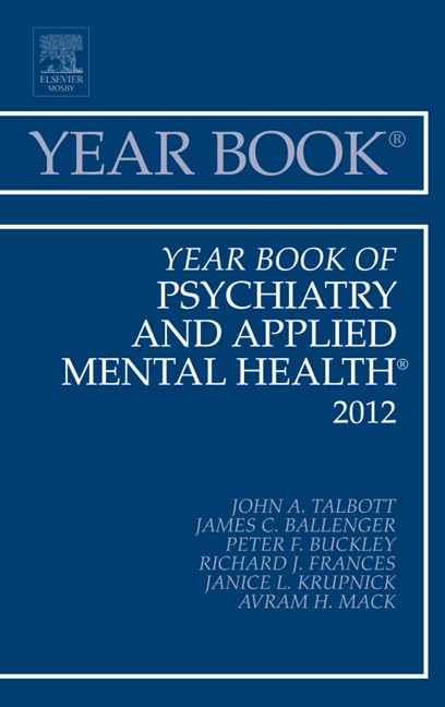Year Book of Psychiatry and Applied Mental Health 2012 - Comprehensive Clinical Reference Guide for Mental Health Professionals | Essential Resource for Psychiatrists, Therapists & Researchers