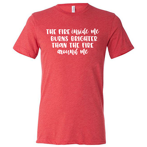 Unisex Motivational T-Shirt - 'The Fire Inside Me Burns Brighter Than The Fire Around Me' - Inspirational Quote Top for Gym, Workout & Everyday Wear
