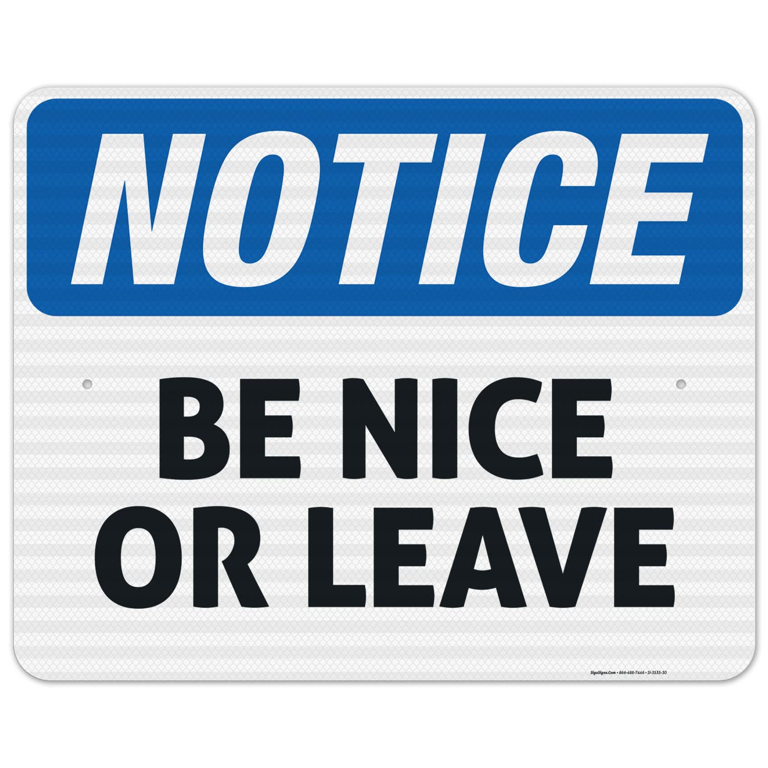 Be Nice Or Leave Sign - Funny Notice Sign 24x30 Inches - 3M EGP Reflective .080 Aluminum - Fade Resistant - Indoor/Outdoor Use - Made in USA - Perfect for Home, Office, Shop, or Restaurant Decor