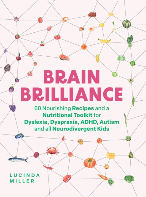 Brain Brilliance: 60 Nourishing Recipes & Nutritional Guide for Dyslexia, Dyspraxia, ADHD, Autism & Neurodivergent Kids - Boost Focus & Learning for School & Home