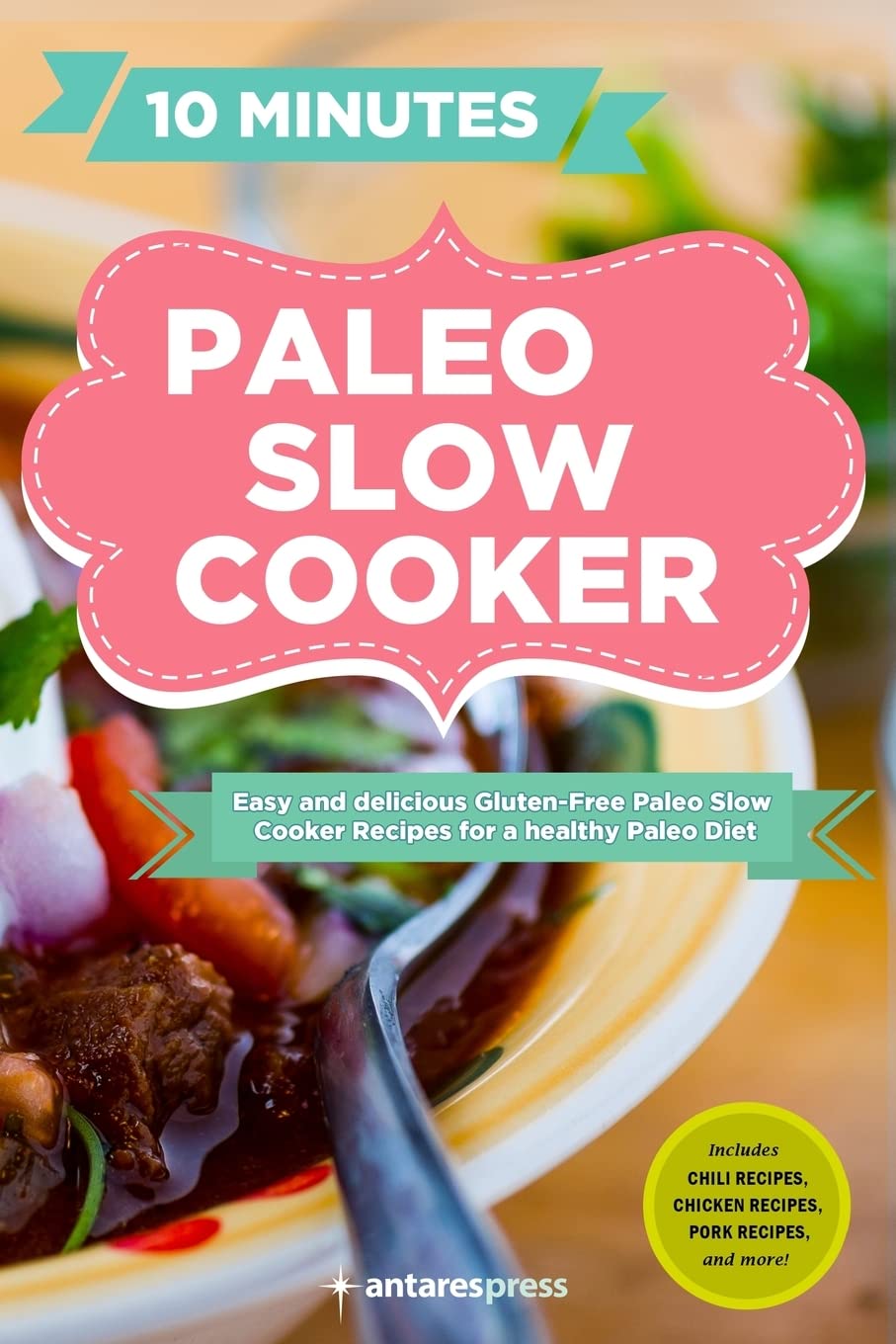 60 Easy & Delicious Gluten-Free Paleo Slow Cooker Recipes - Healthy Paleo Diet Cookbook for Busy Families & Meal Prep Lovers