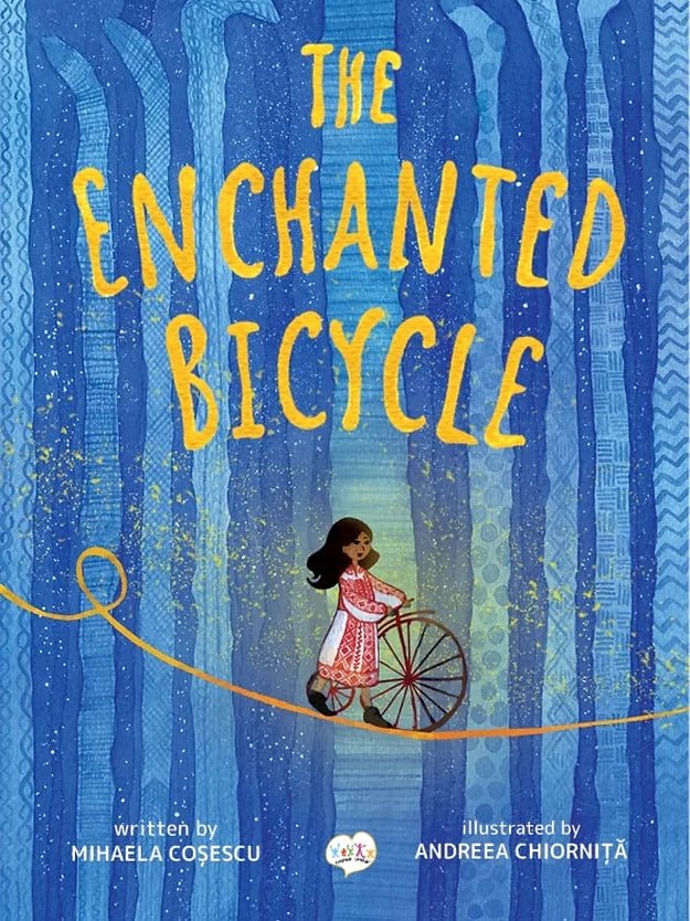 Mihaela Cosescu: The Enchanted Bicycle - Illustrated by Andreea Chiornita | Children's Fantasy Adventure Book for Bedtime Reading & Storytime