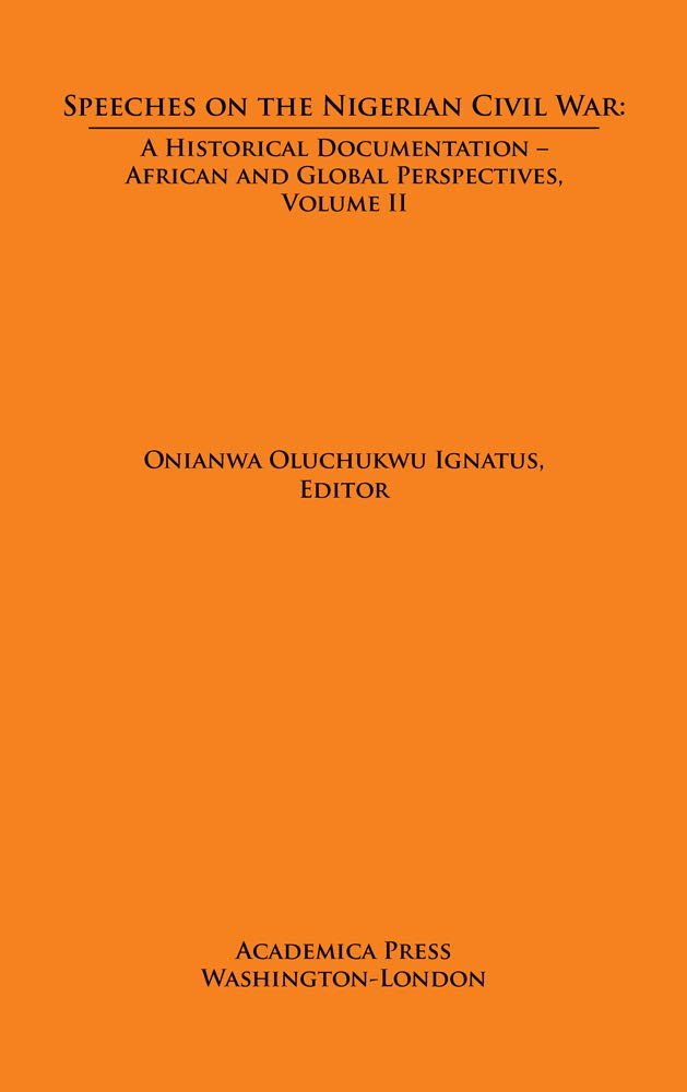 Speeches on The Nigerian Civil War: Historical Documentation of Biafran & Federal Perspectives Vol. II - Essential for History Students & African Studies Researchers