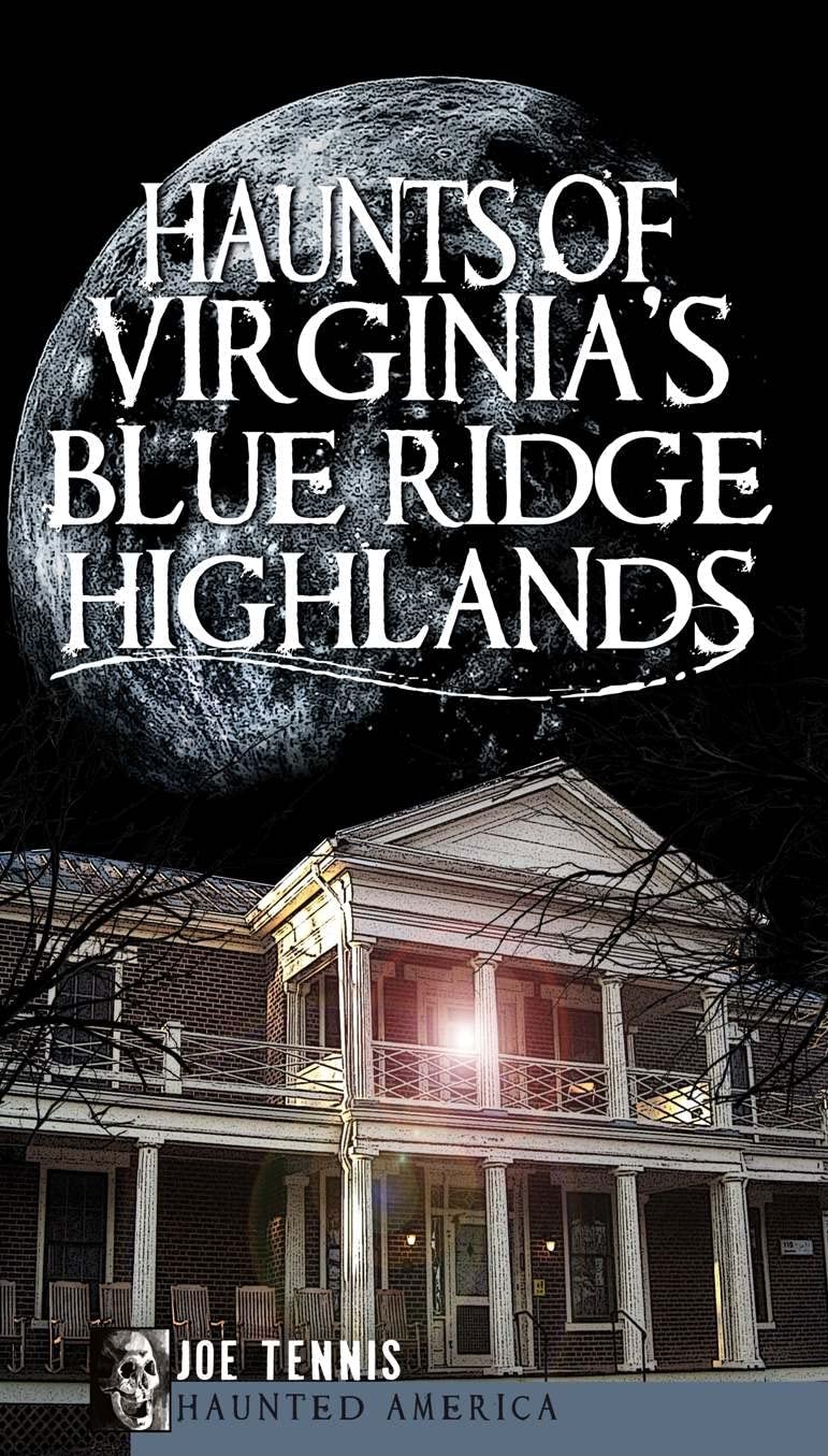 Haunted Places in Virginia's Blue Ridge Highlands - Ghost Stories & Paranormal History of Appalachia | Perfect for Ghost Hunters & History Buffs