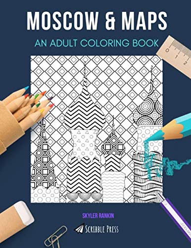MOSCOW & MAPS: Adult Coloring Book for Stress Relief - Beautiful Cityscape & Travel Themed Pages for Relaxation, Meditation & Creative Expression | Perfect Gift for Artists & Travel Lovers