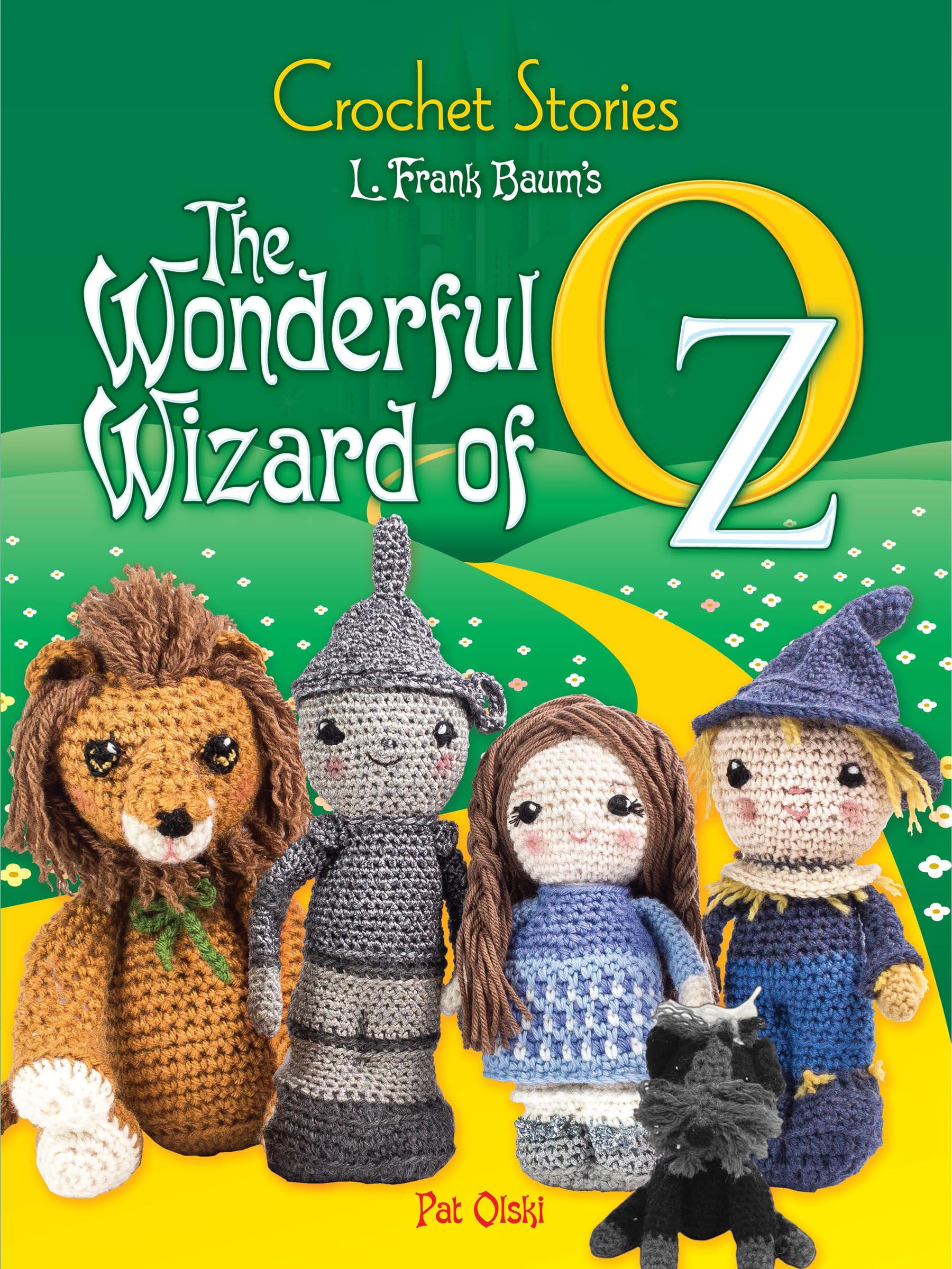 Crochet Wizard of Oz Book - L. Frank Baum's Classic Story Crochet Pattern Book | DIY Crochet Projects for Beginners & Advanced | Perfect for Crafting, Gifts & Home Decor
