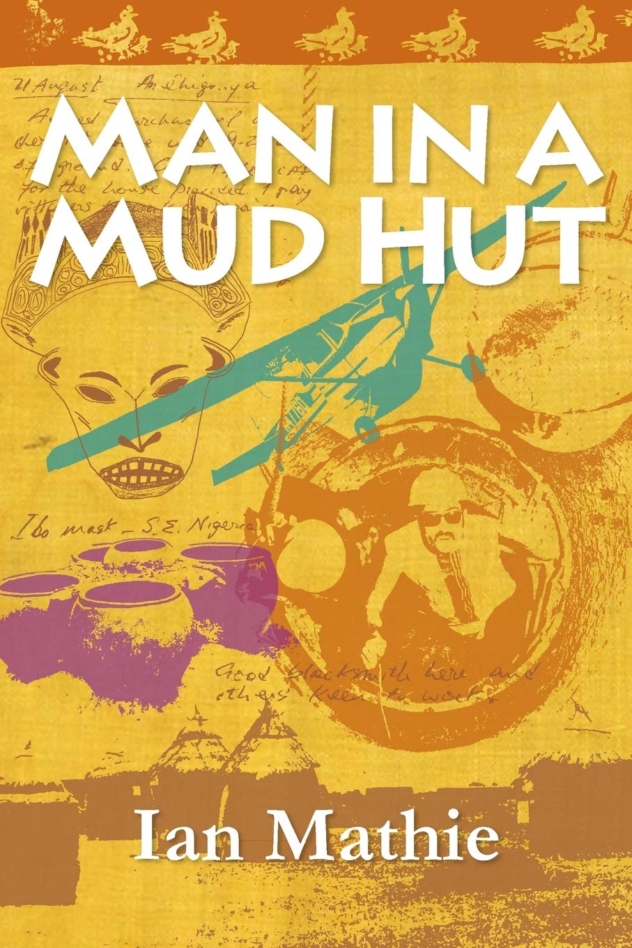 Man in a Mud Hut: An African Memoir - Inspiring True Story of Survival & Cultural Discovery | Perfect for Book Clubs, Travel Enthusiasts & History Lovers