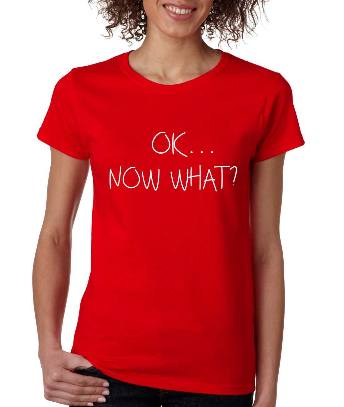 ALLNTRENDS Women's Funny 'OK Now What?' Humor Graphic T-Shirt - Cool Casual Tee for Everyday Wear, Girls Night Out & Relaxing Weekends