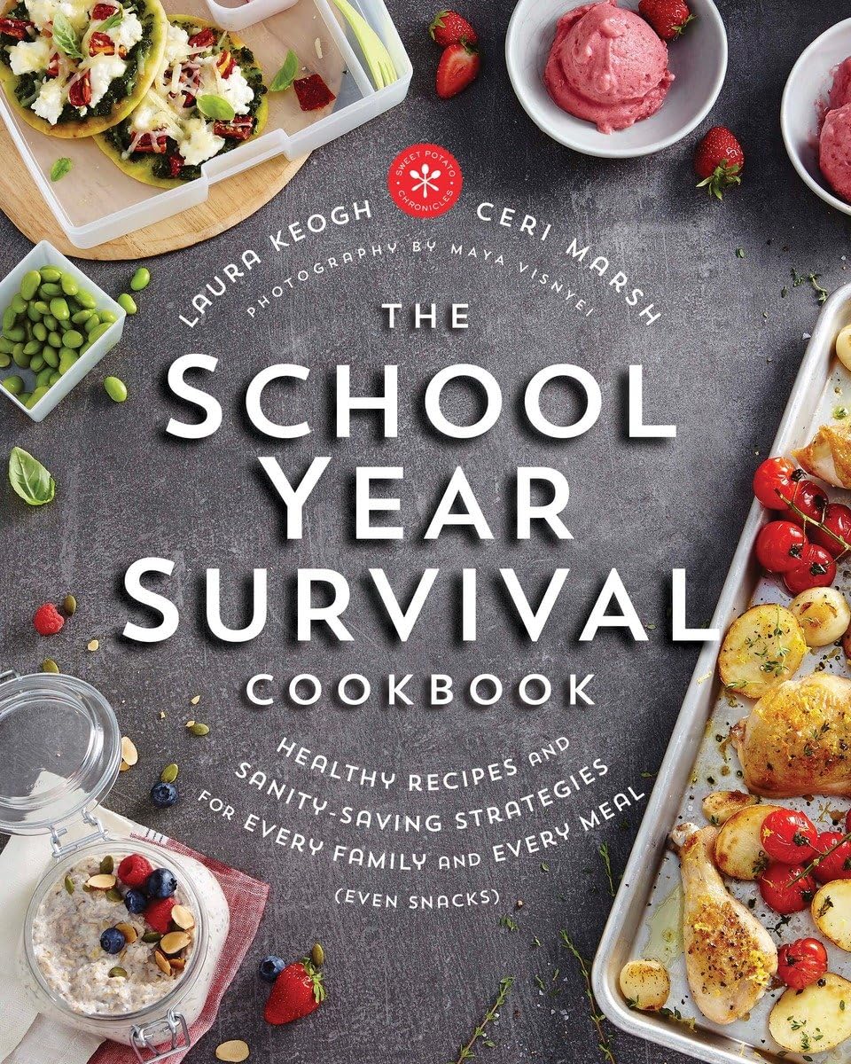 The School Year Survival Cookbook: Healthy Family Recipes & Easy Meal Prep Strategies for Breakfast, Lunch, Dinner & Snacks | Quick Nutritious Meals for Busy Parents & Students