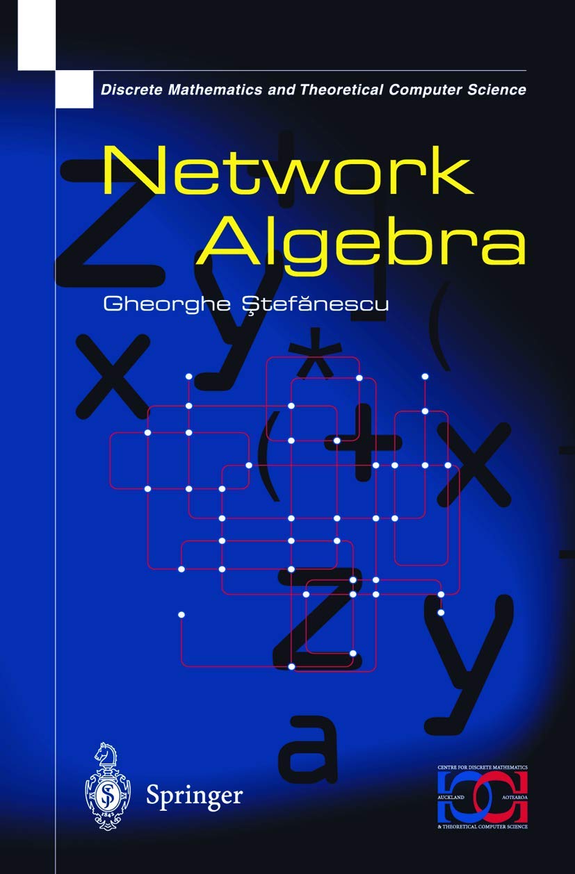 Network Algebra: Discrete Mathematics and Theoretical Computer Science Textbook - Perfect for Advanced Math Studies, Computer Science Research & Academic Learning