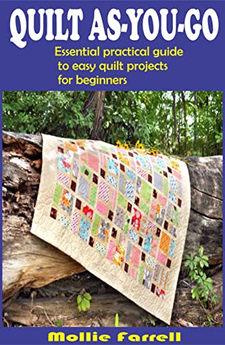 Quilt-As-You-Go: Essential Practical Guide to Easy Quilt Projects for Beginners - Perfect for DIY Home Decor, Baby Blankets & Handmade Gifts