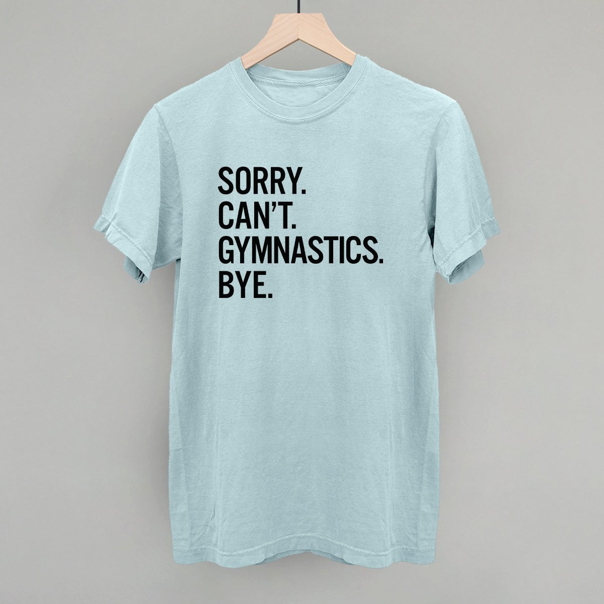 Funny Gymnastics Saying T-Shirt - Sorry Can't Gymnastics Bye - Gym Humor Apparel for Athletes & Coaches - Perfect for Workouts, Competitions & Gymnast Gifts
